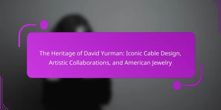 The Heritage of David Yurman: Iconic Cable Design, Artistic Collaborations, and American Jewelry