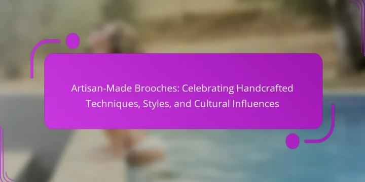 Artisan-Made Brooches: Celebrating Handcrafted Techniques, Styles, and Cultural Influences