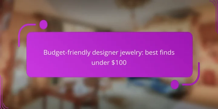 Budget-friendly designer jewelry: best finds under $100