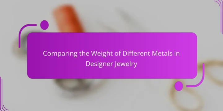 Comparing the Weight of Different Metals in Designer Jewelry