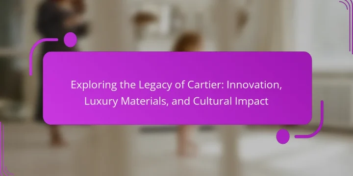 Exploring the Legacy of Cartier: Innovation, Luxury Materials, and Cultural Impact