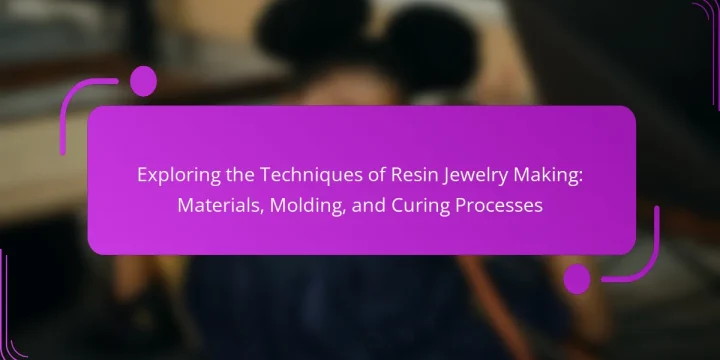 Exploring the Techniques of Resin Jewelry Making: Materials, Molding, and Curing Processes