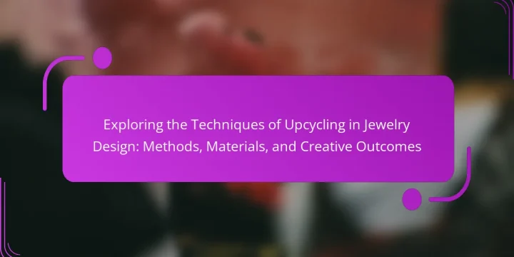 Exploring the Techniques of Upcycling in Jewelry Design: Methods, Materials, and Creative Outcomes