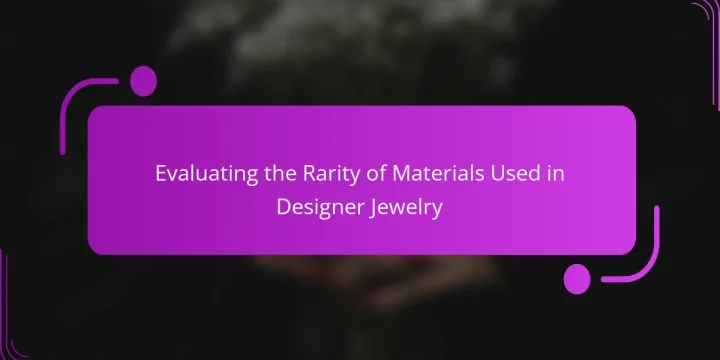 Evaluating the Rarity of Materials Used in Designer Jewelry