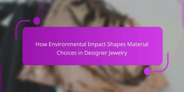 How Environmental Impact Shapes Material Choices in Designer Jewelry