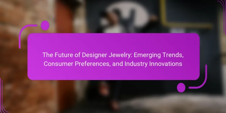 The Future of Designer Jewelry: Emerging Trends, Consumer Preferences, and Industry Innovations