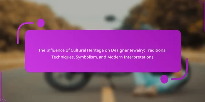 The Influence of Cultural Heritage on Designer Jewelry: Traditional Techniques, Symbolism, and Modern Interpretations