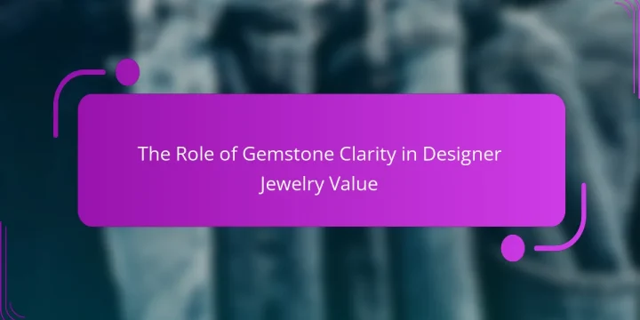 The Role of Gemstone Clarity in Designer Jewelry Value