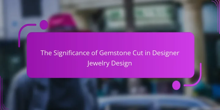 The Significance of Gemstone Cut in Designer Jewelry Design