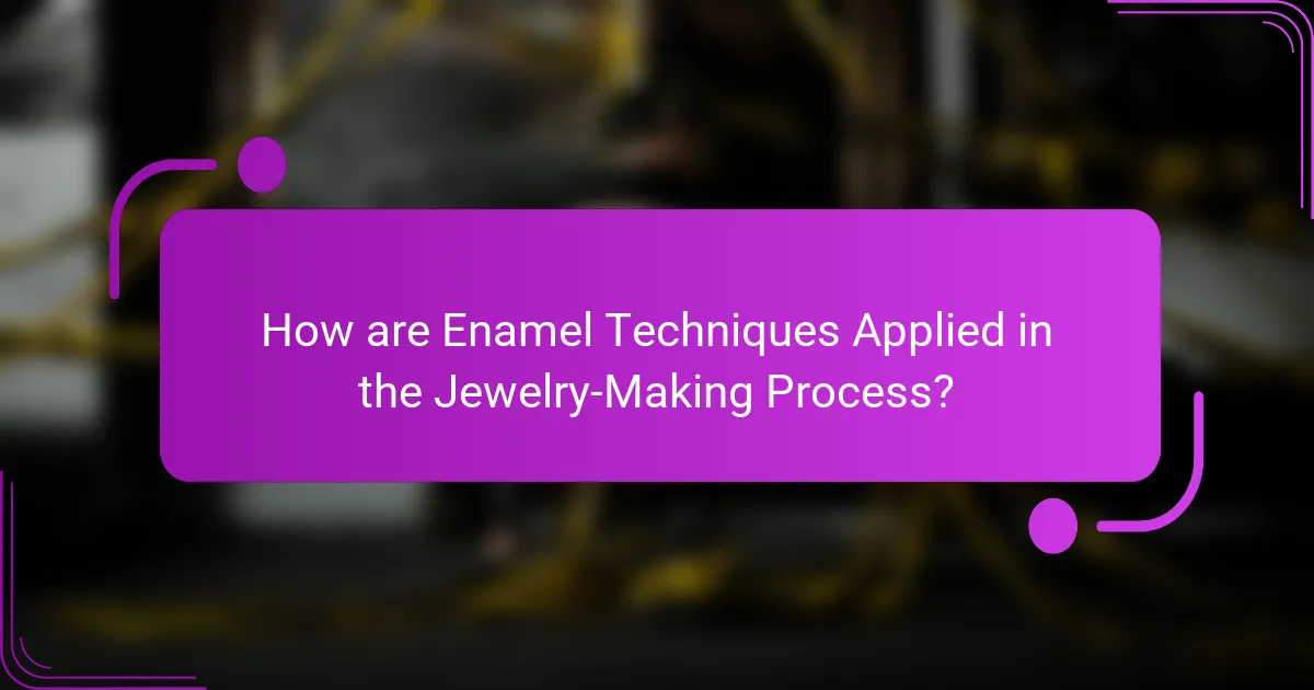 How are Enamel Techniques Applied in the Jewelry-Making Process?