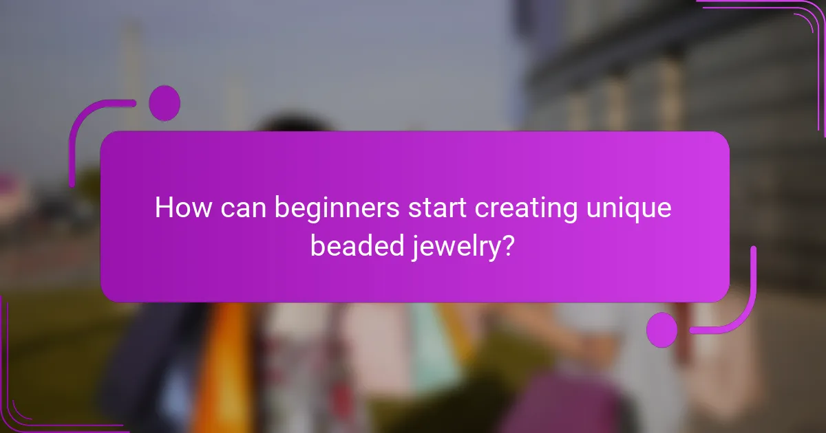 How can beginners start creating unique beaded jewelry?