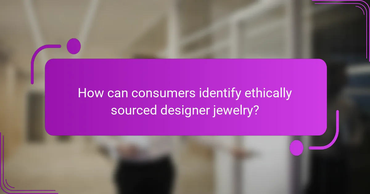 How can consumers identify ethically sourced designer jewelry?