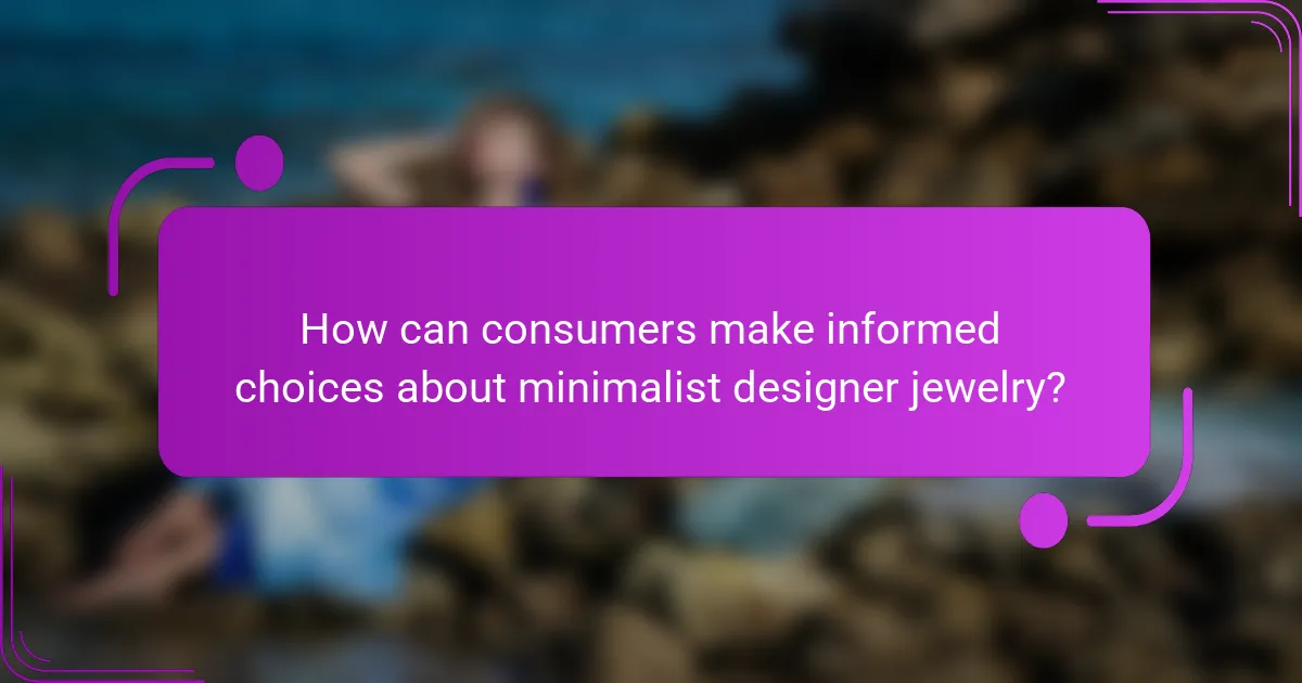 How can consumers make informed choices about minimalist designer jewelry?