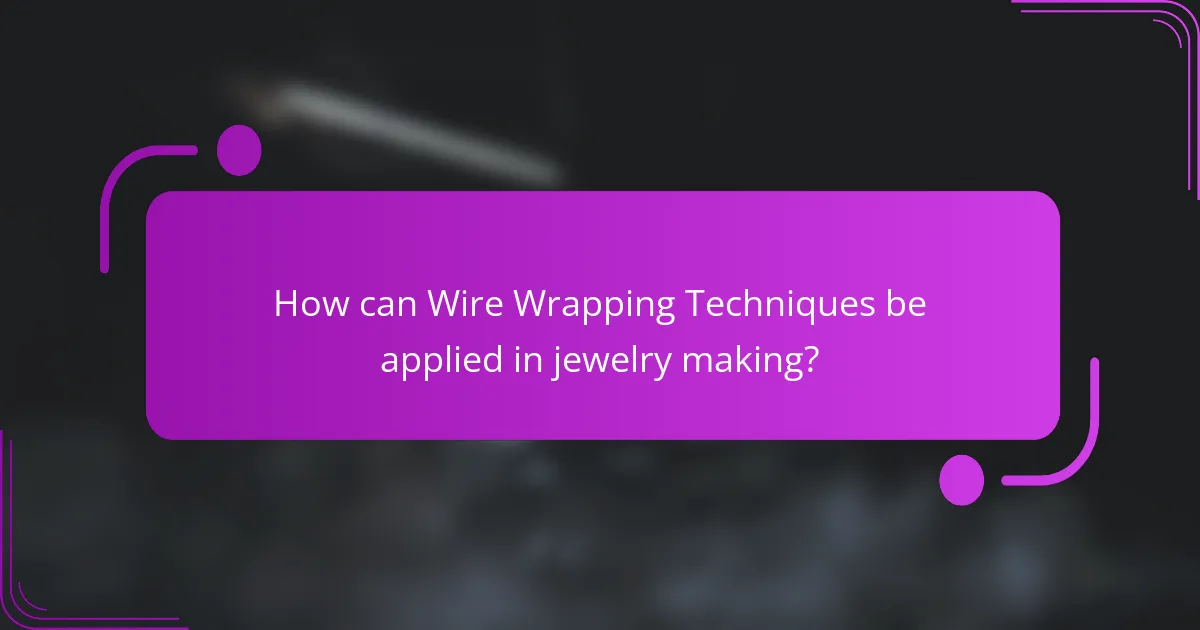 How can Wire Wrapping Techniques be applied in jewelry making?