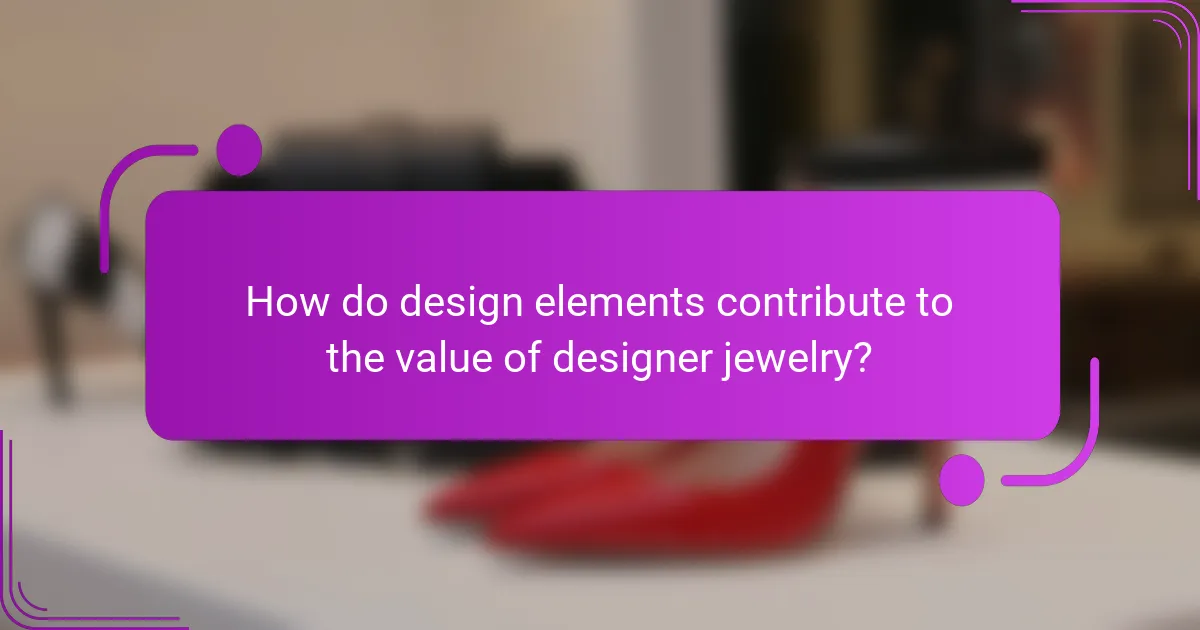 How do design elements contribute to the value of designer jewelry?