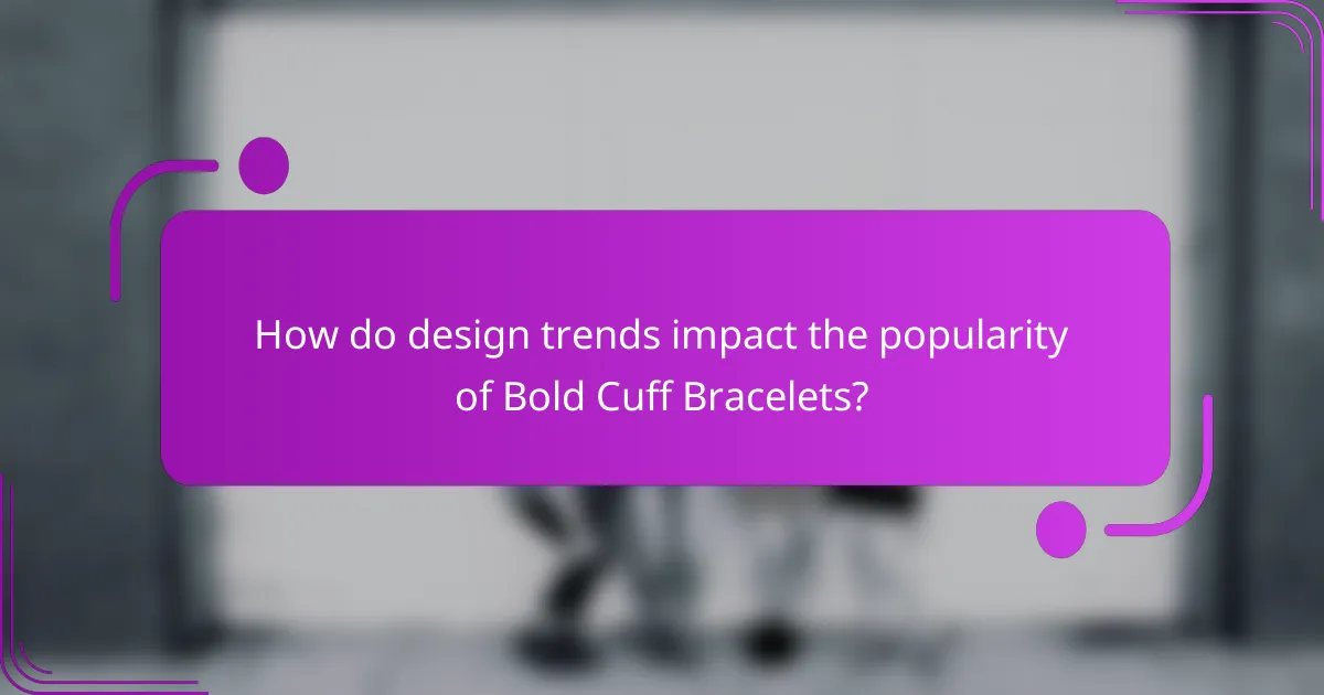 How do design trends impact the popularity of Bold Cuff Bracelets?