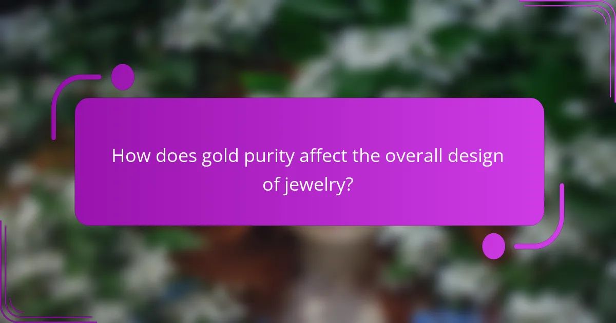 How does gold purity affect the overall design of jewelry?