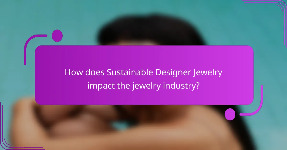 How does Sustainable Designer Jewelry impact the jewelry industry?