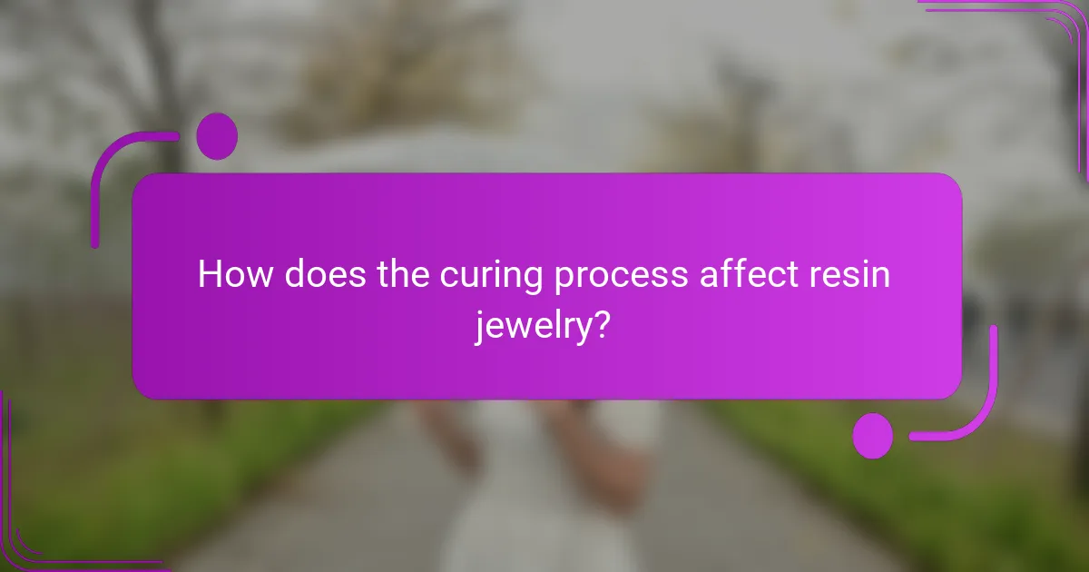 How does the curing process affect resin jewelry?
