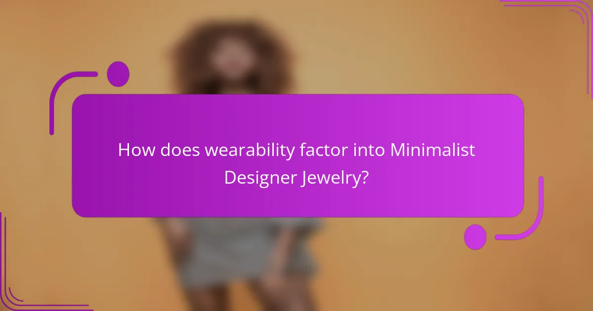 How does wearability factor into Minimalist Designer Jewelry?