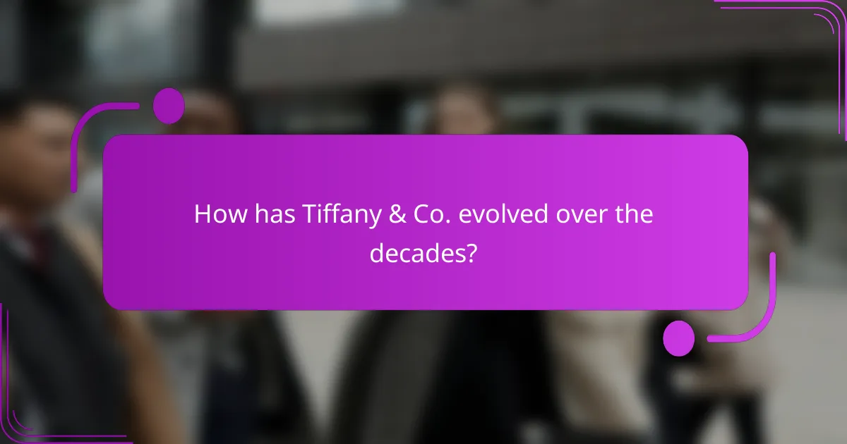 How has Tiffany & Co. evolved over the decades?