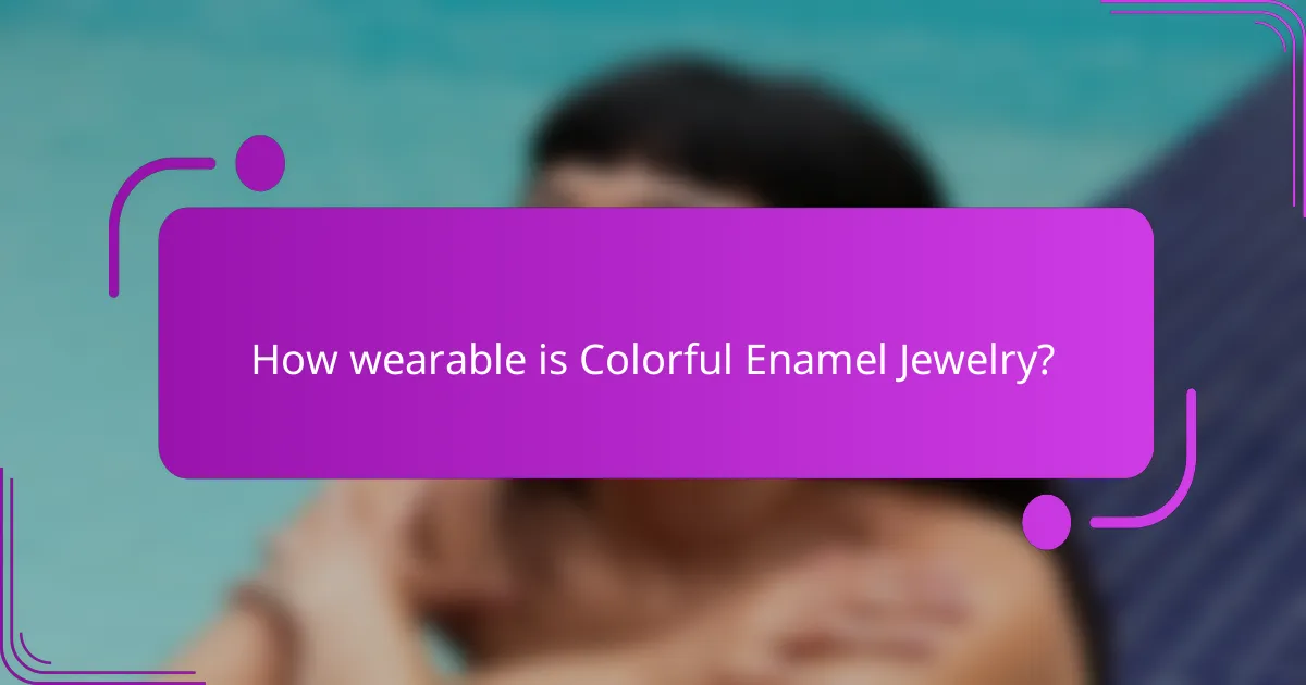 How wearable is Colorful Enamel Jewelry?
