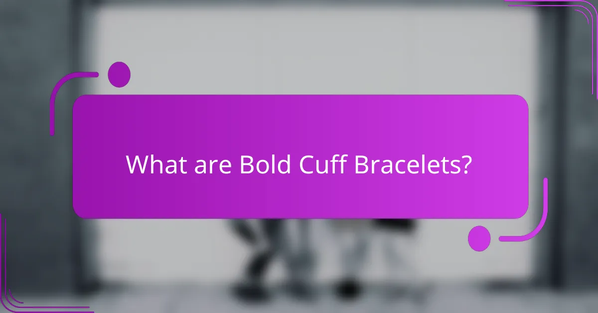 What are Bold Cuff Bracelets?