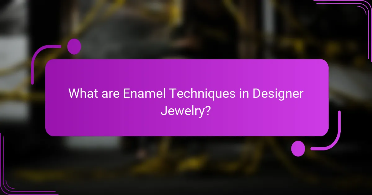 What are Enamel Techniques in Designer Jewelry?