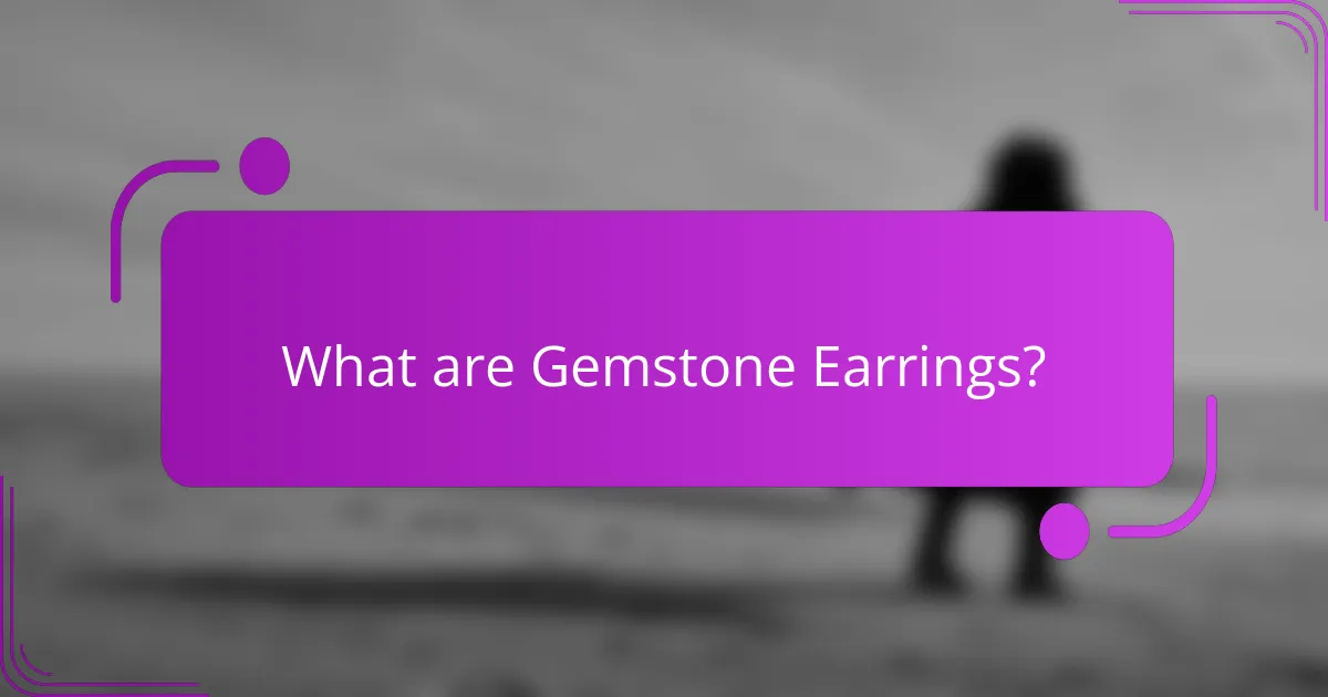 What are Gemstone Earrings?