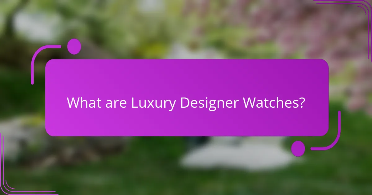 What are Luxury Designer Watches?