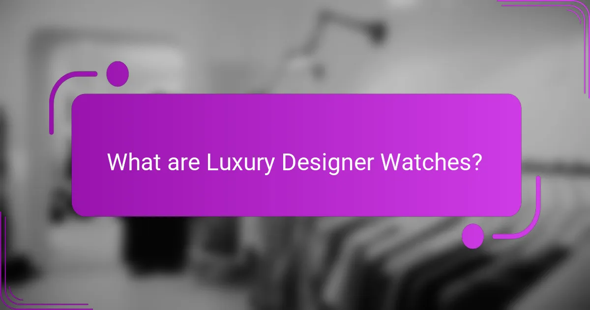 What are Luxury Designer Watches?