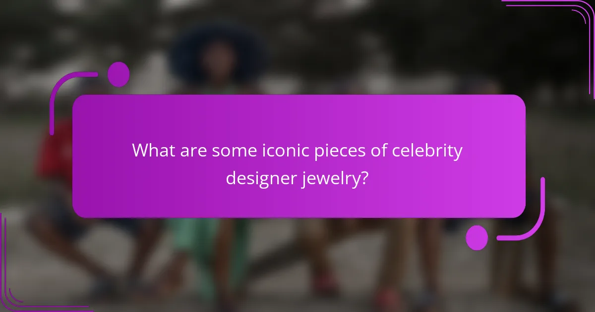 What are some iconic pieces of celebrity designer jewelry?