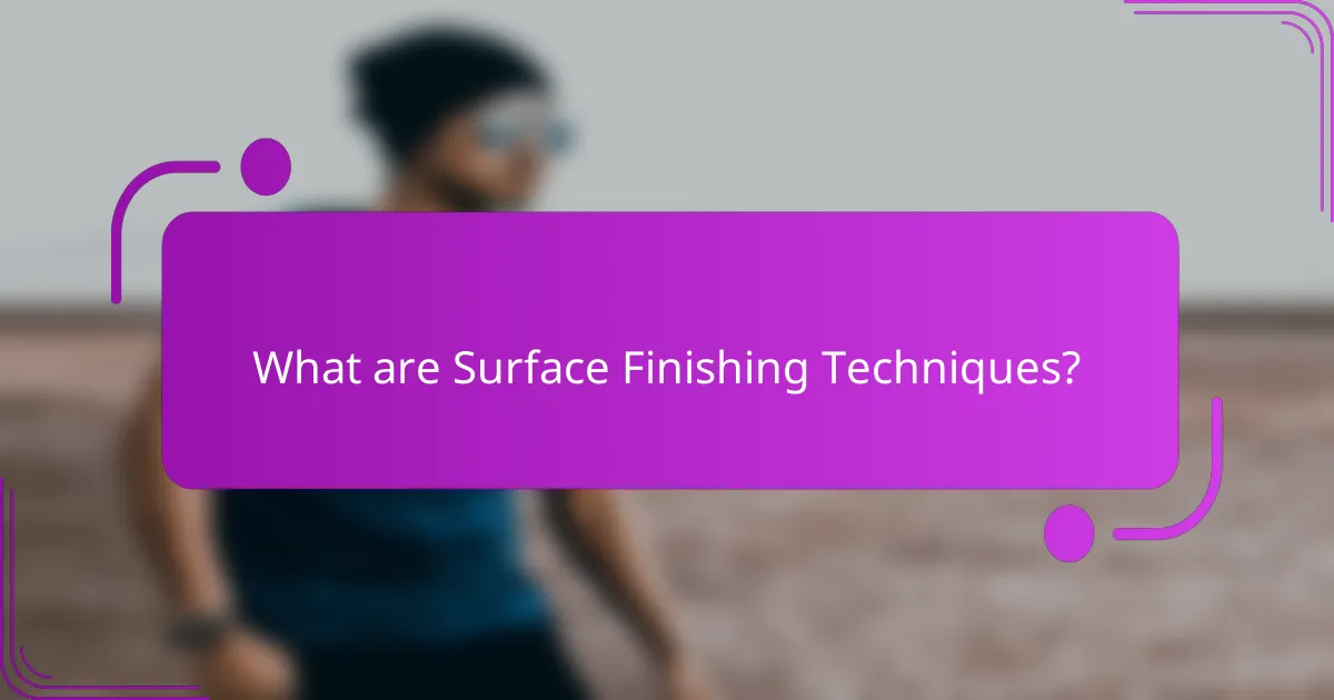 What are Surface Finishing Techniques?