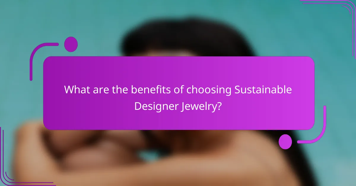 What are the benefits of choosing Sustainable Designer Jewelry?