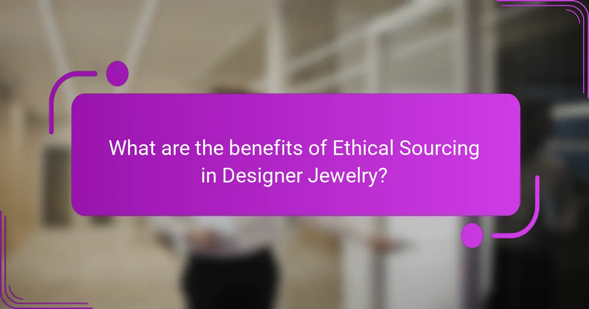 What are the benefits of Ethical Sourcing in Designer Jewelry?