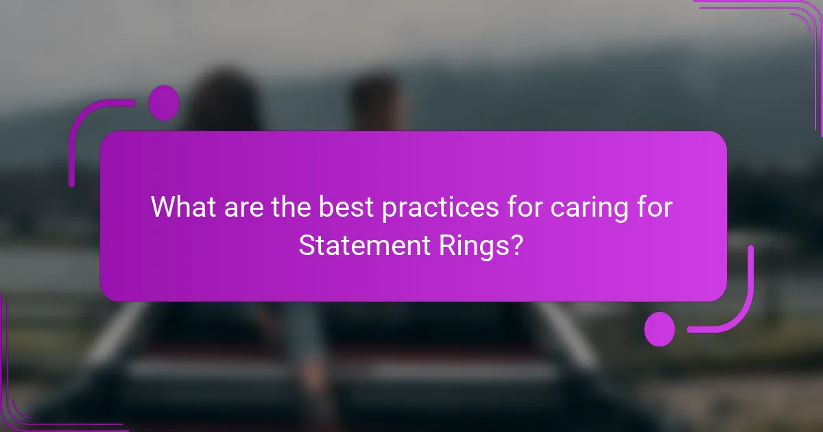What are the best practices for caring for Statement Rings?