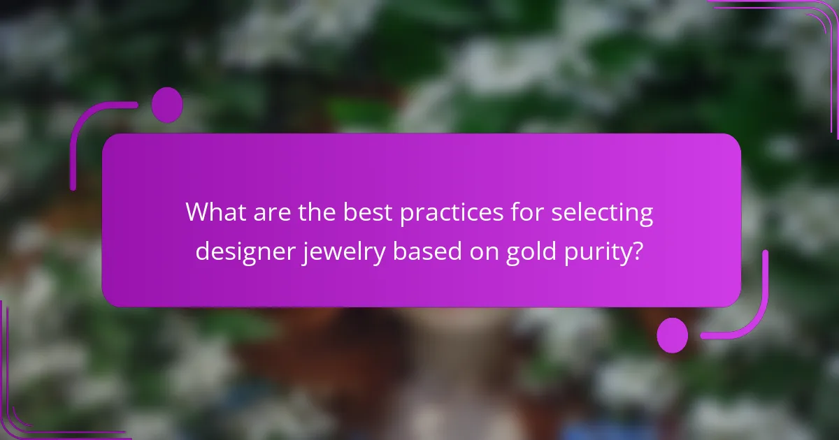 What are the best practices for selecting designer jewelry based on gold purity?