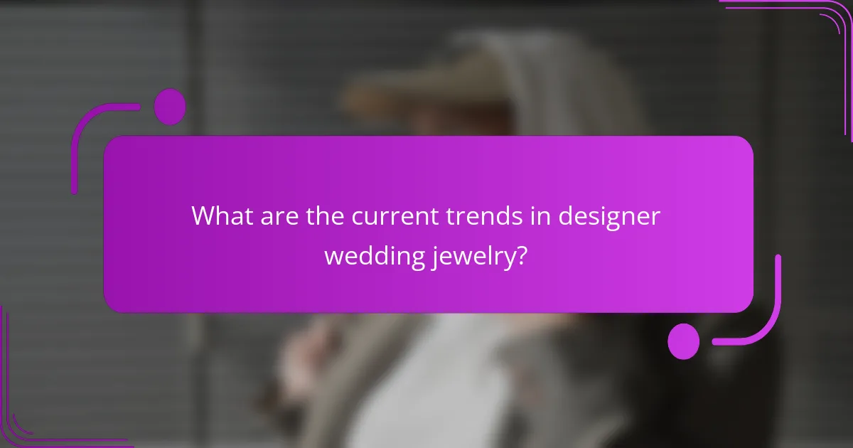 What are the current trends in designer wedding jewelry?