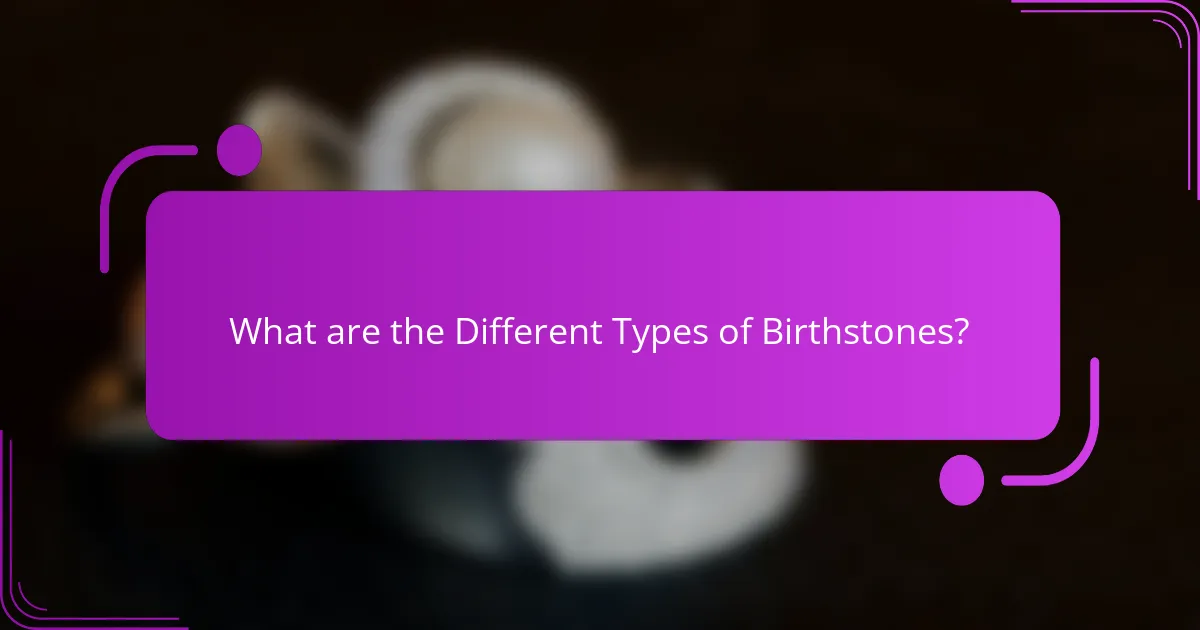 What are the Different Types of Birthstones?