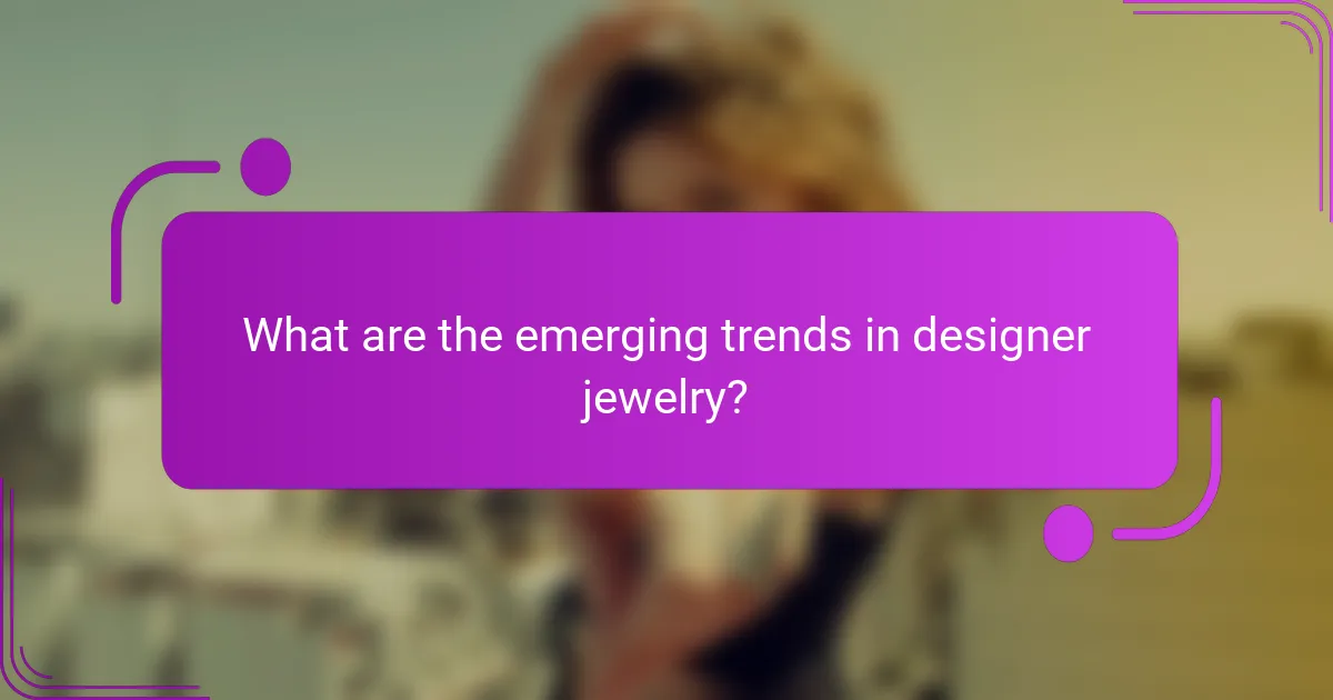 What are the emerging trends in designer jewelry?