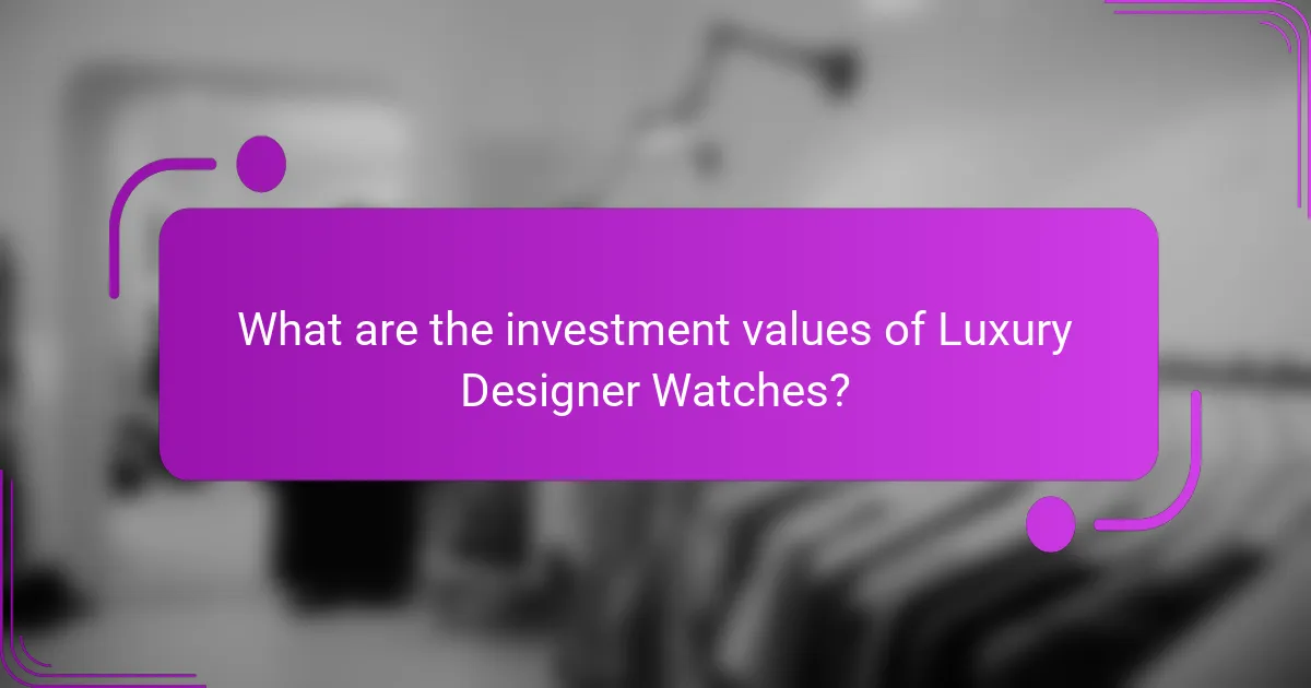What are the investment values of Luxury Designer Watches?