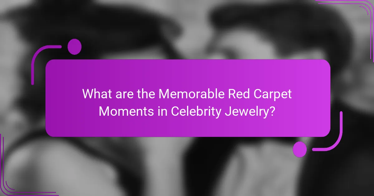 What are the Memorable Red Carpet Moments in Celebrity Jewelry?