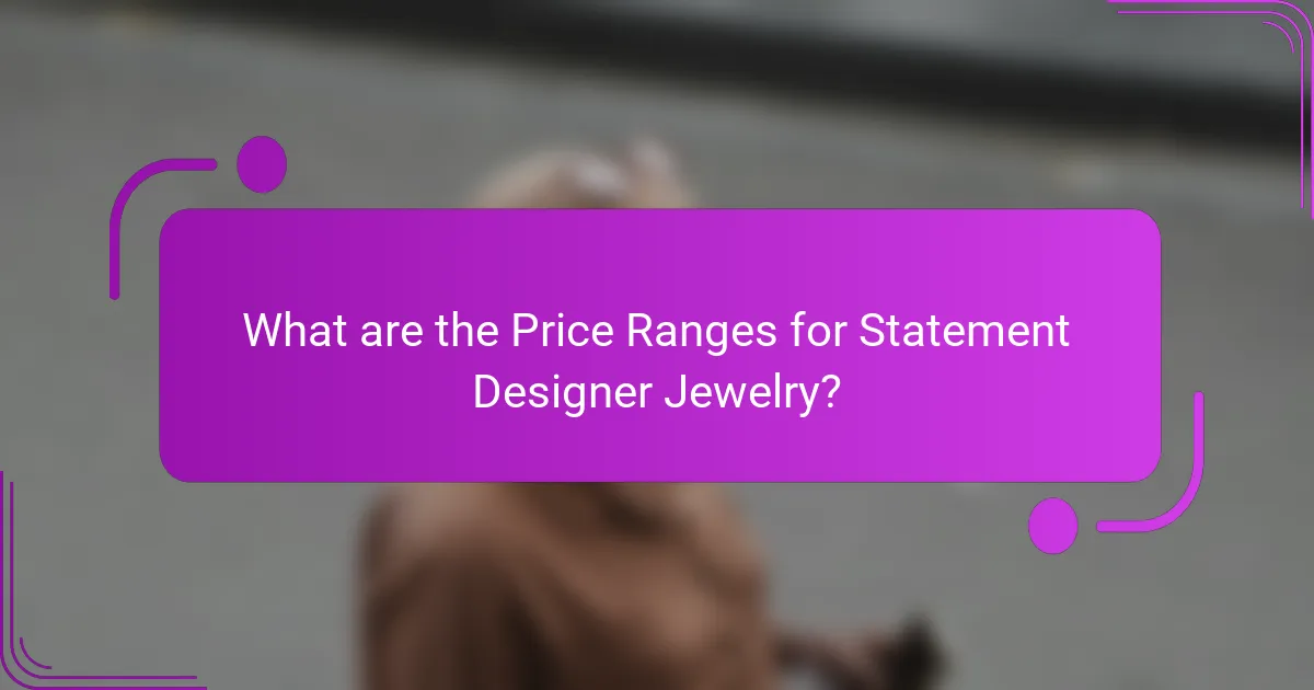 What are the Price Ranges for Statement Designer Jewelry?