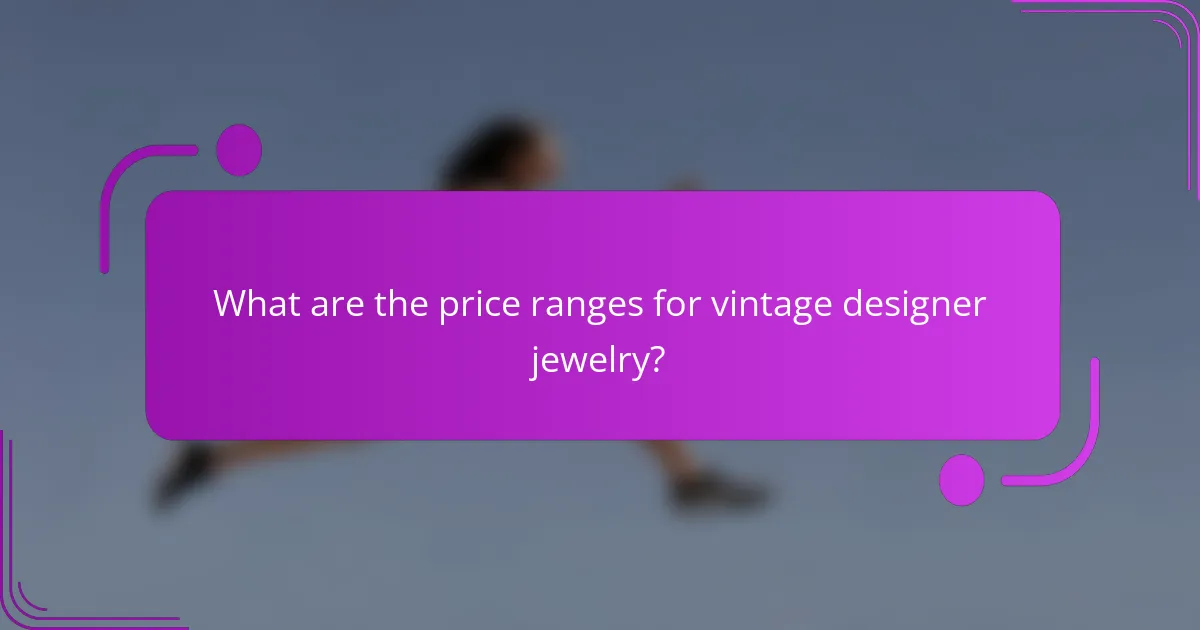 What are the price ranges for vintage designer jewelry?