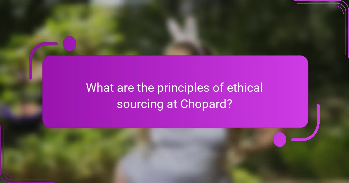 What are the principles of ethical sourcing at Chopard?