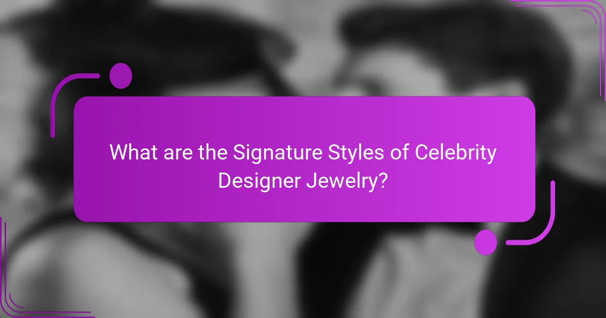 What are the Signature Styles of Celebrity Designer Jewelry?