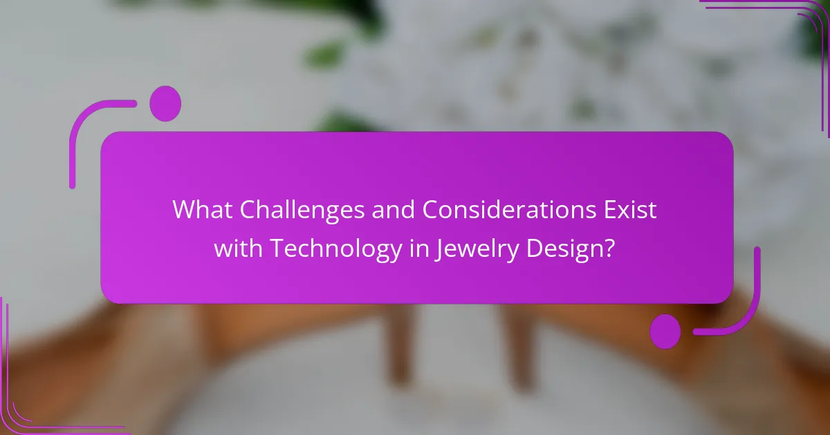 What Challenges and Considerations Exist with Technology in Jewelry Design?