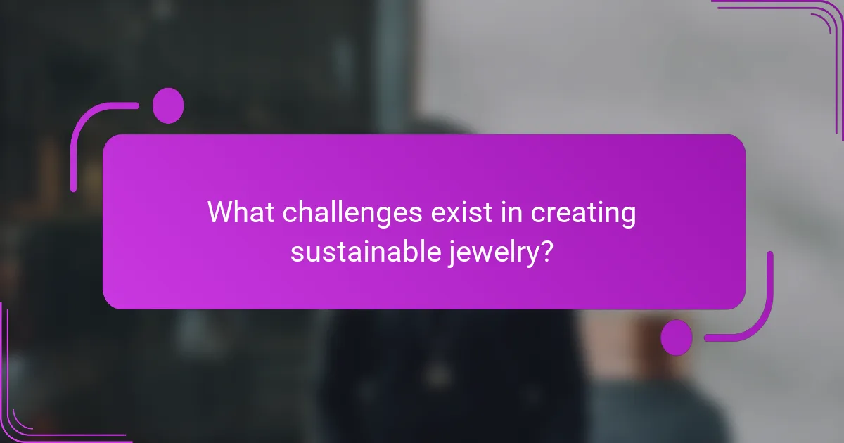 What challenges exist in creating sustainable jewelry?