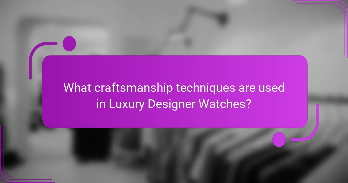 What craftsmanship techniques are used in Luxury Designer Watches?
