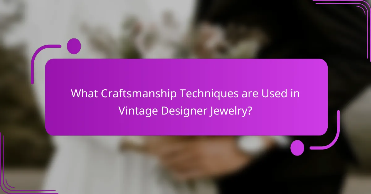 What Craftsmanship Techniques are Used in Vintage Designer Jewelry?
